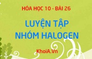 Nhóm Halogen: Tóm tắt lý thuyết và Bài tâp luyện tập - Hóa 10...